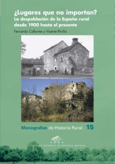 ¿lugares que no importan? la despoblacion de la españa rural desde 1900 hasta el presente (ebook)-fernando collantes-9788417873837