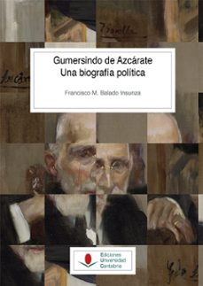 gumersindo de azcarate. una biografia politica-francisco m. balado insunza-9788417888237