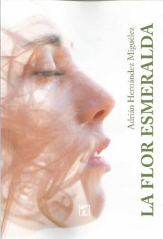 la flor esmeralda-adrian hernandez miguelez-9788417986537