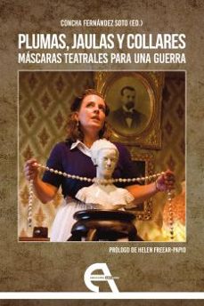 plumas, jaulas y collares: mascaras teatrales para una guerra-9788418119637