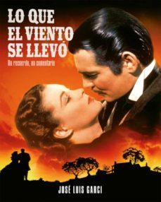 lo que el viento se llevo: un recuerdo, un comentario-jose luis garci-9788418181337