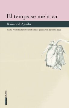 el temps se me'n va (xxxv premi guillem colom ferra de poesia vall de soller 2022)-raimond aguilo bartolome-9788418441837