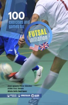 100 exercises and games for futsal initiation (ebook)-jose ignacio perez sanchez-9788418486937