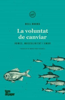 la voluntat de canviar: homes, masculinitat i amor-bell hooks-9788418705137