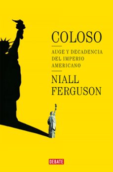 coloso: auge y decadencia del imperio americano-niall ferguson-9788418967337