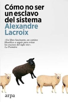 como no ser un esclavo del sistema (ebook)-alexandre lacroix-9788419558350