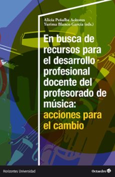 en busca de recursos para el desarrollo profesional docente del profesorado de musica: acciones para el cambio-alicia peñalba acitores-yurima blanco garcia-9788419690937