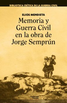 memoria y guerra civil en la obra de jorge semprun-elios mendieta-9788419782137