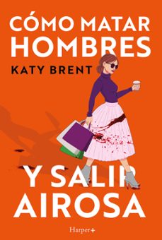 como matar hombres y salir airosa-katy brent-9788419883537