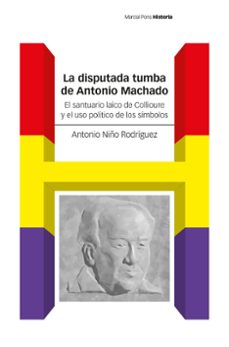 la disputada tumba de antonio machado-antonio niño rodriguez-9788419892737