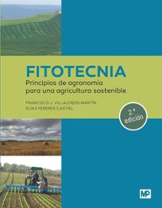 fitotecnia: principios de agronomía para una agricultura sostenib le (2ª. edición)-francisco j. villalobos martin-elias fereres castiel-9788419934437