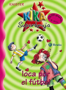 KIKA SUPERBRUJA LOCA POR EL FUTBOL KNISTER Casa del Libro