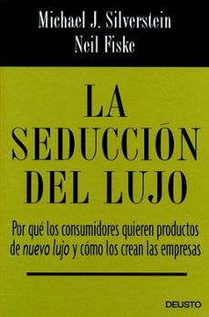 la seduccion del lujo. por que los consumidores quieren productos de nuevo lujo y como los crean las empresas-michael j. silverstein-9788423424337