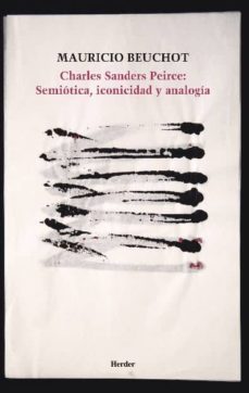 charles sanders pierce: semiotica, iconicidad y analogia-mauricio beuchot-9788425432637