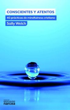conscientes y atentos: 40 practicas de mindfulness cristiano-sally welch-9788427725737