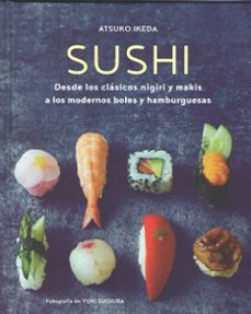 sushi: desde los clasicos nigiri y makis a los modernos boles y h amburguesas-atsuko ikedo-9788428216937