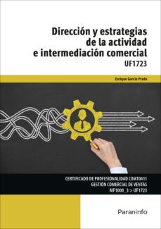 (uf1723) direccion y estrategias de la actividad e intermediacion comercial-enrique garcia prado-9788428338837