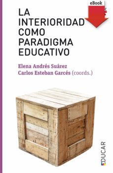 la interioridad como paradigma educativo (ebook)-elena andres suarez-carlos esteban garces-9788428832137