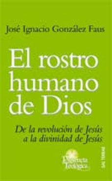 el rostro humano de dios: de la revolucion de jesus a la divinida d de jesus-9788429317237