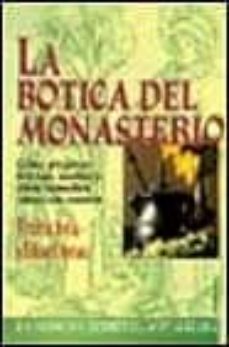 la botica del monasterio: como preparar tisanas, aceites y otros remedios curativos caseros-eduard arnau-victoria j. avila-9788430592937
