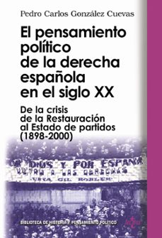 el pensamiento politico de la derecha española en el siglo xx: de la crisis de la restauracion al estado de partidos: 1898-2000-9788430942237