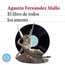el libro de todos los amores (audiolibro)-agustin fernandez mallo-9788432241437