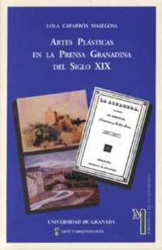 artes plasticas en la prensa granadina del siglo xix-lola caparros masegosa-9788433827937
