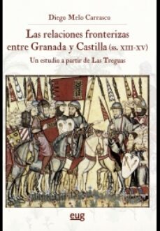 las relaciones fronterizas entre granada y castilla (siglos xiii- xv)-diego melo carrasco-9788433868237