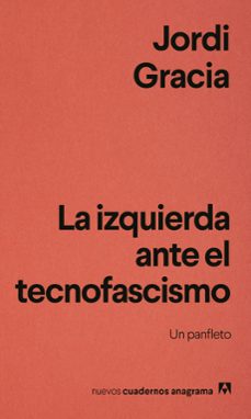 la izquierda ante el tecnofascismo-jordi gracia-9788433949837