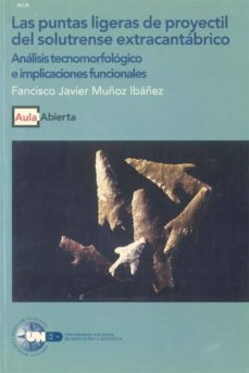 las puntas ligeras de proyectil del solutrense extracantabrico. analisis tecnomorfologico e implicaciones funcionales (ebook)-francisco javier muñoz ibañez-9788436268737