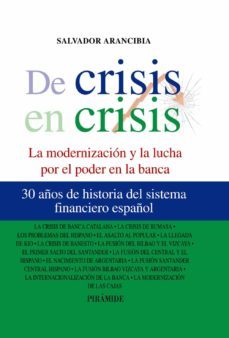 de crisis en crisis: la modernizacion y la lucha de poder en la b anca-salvador martin arancibia-9788436824537