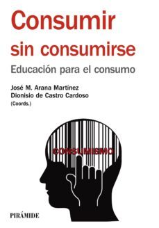 consumir sin consumirse (ebook)-jose maria arana martinez-dionisio de castro cardoso-9788436834437