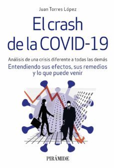 el crash de la covid-19: analisis de una crisis diferente a todas las demas. entendiendo sus efectos, sus remedios y lo que puede venir-juan torres lopez-9788436843637