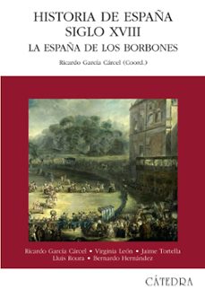 historia de españa del siglo xviii: la españa de los borbones-ricardo garcia carcel-9788437619637
