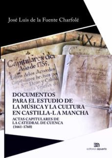 documentos para el estudio de la musica y la cultura en castilla- la mancha: actas capitulares de la catedral de cuenca (1661-1760)-9788438105337