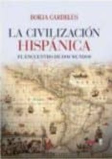la civilizacion hispanica: el encuentro de dos mundos-9788441437937