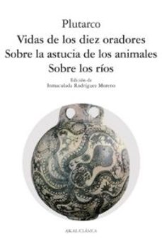 vidas de los diez oradores; sobre la astucia de los animales; sob re los rios-9788446011637