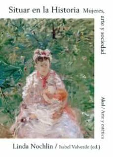 situar en la historia. mujeres, arte y sociedad-linda nochlin-9788446043737