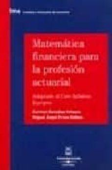 matematica financiera para la  profesion actuarial: adaptado al c ore syllabus europeo-maria del carmen gonzalez velasco-miguel angel presa robles-9788447023837