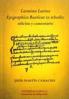carmina latina: epigraphica baeticae ex schedis: edicion y coment ario-jesus martin camacho-9788447211937