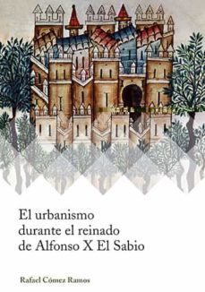 el urbanismo durante el reinado de alfonso x el sabio-rafael comez ramos-9788447229437