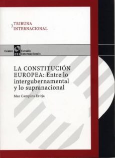 la constitucion europea: entre lo intergubernamental y lo suprana cional (tribuna internacional, 7)-mar campins eritja-9788447528837