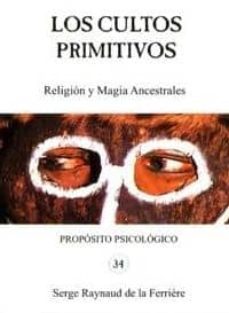 los cultos primitivos: religion y magia ancestrales-9788460784937