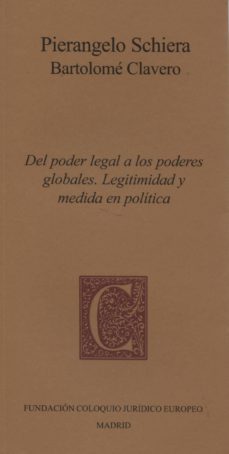 del poder legal a los poderes globales. legitimidad y medida en p olitica-pierangelo schiera-9788461632237