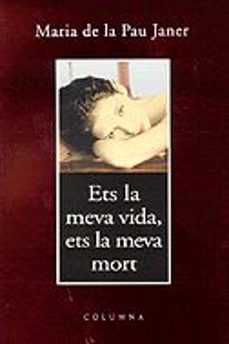 ets la meva vida ets la meva mort-maria de la pau janer-9788466400237