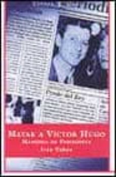 matar a victor hugo: memoria de periodista-9788467001037