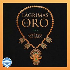 lagrimas de oro (audiolibro)-jose luis gil soto-9788467067637