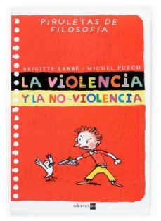 la violencia y la no-violencia (piruletas de filosofia)-9788467502237