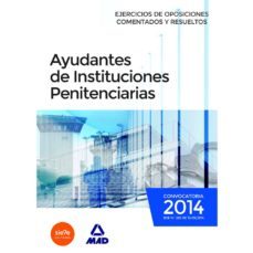 ayudantes de instituciones penitenciarias. ejercicios de oposiciones comentados y resueltos-9788467699937