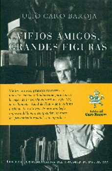 viejos amigos, grandes figuras-julio caro baroja-9788470351037